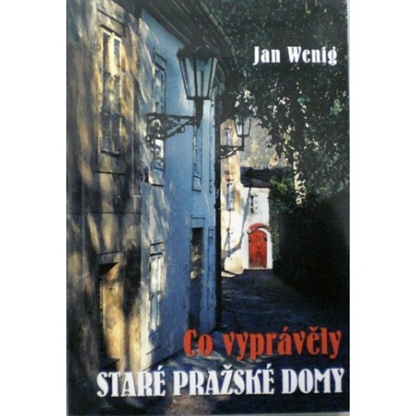 Wenig Jan - Co vyprávěly staré pražské domy