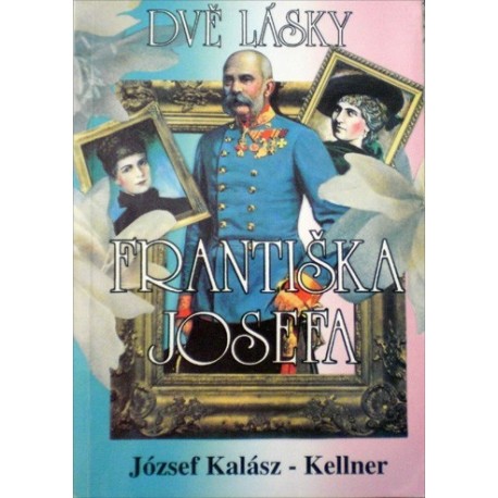 Kalász - Kellner Józef - Dvě lásky Františka Josefa