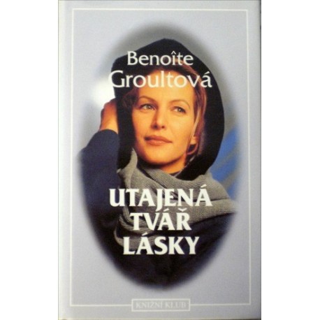 Groultová Benoite - Utajená tvář lásky