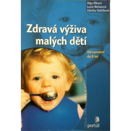 Illková Olga, Nečasová Lucie, Vašíčková Zdeňka - Zdravá výživa malých dětí (Od narození do 6 let)