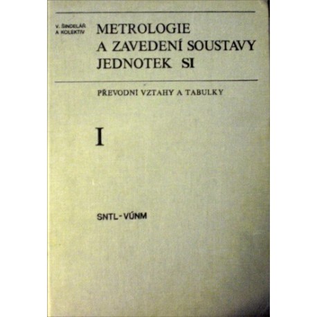 Šindelář Václav a kolektiv - Metrologie a zavedení soustavy jednotek SI